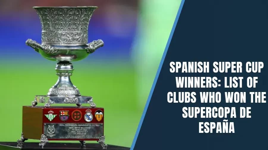 Spanish Super Cup Champions: Complete Year-by-Year Winners List