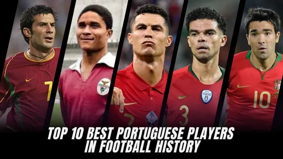 Top 10 Greatest Portuguese Footballers of All Time