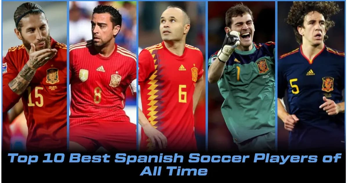 Top 10 Greatest Spanish Soccer Players of All Time