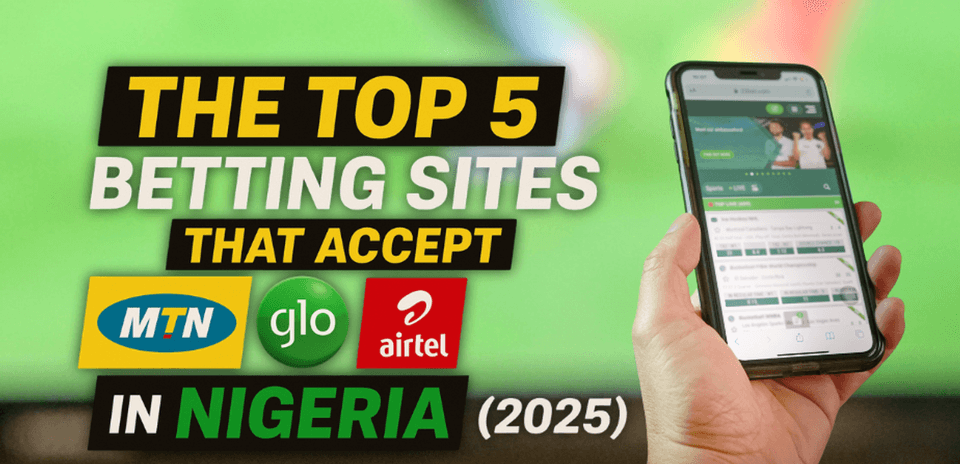 Top 5 Nigerian Betting Sites Accepting MTN, Glo & Airtel Deposits in 2025