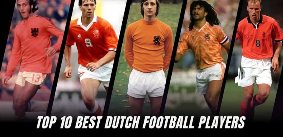 Dutch Football Icons: Ranking the Top 10 Greatest Players Ever