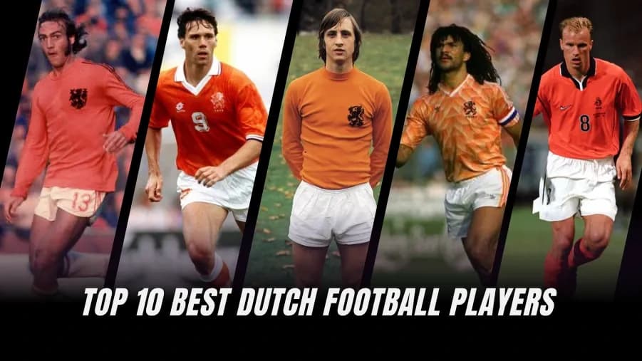 Dutch Football Icons: Ranking the Top 10 Greatest Players Ever