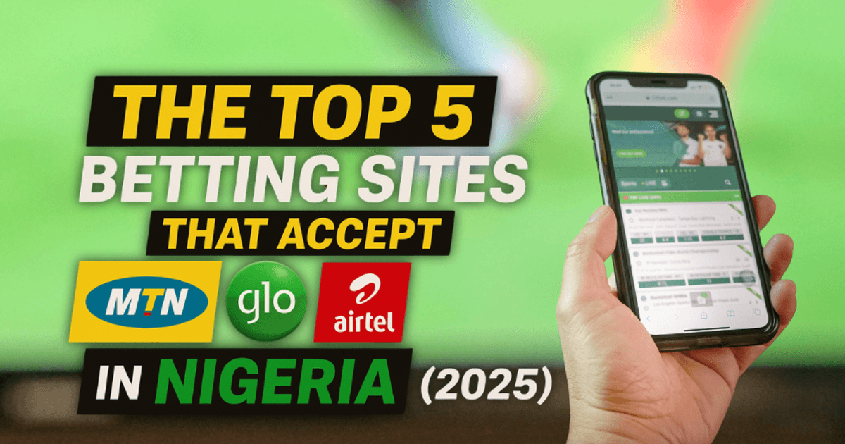 Top 5 Nigerian Betting Sites Accepting MTN, Glo & Airtel Deposits in 2025 Top 5 Nigerian Betting Sites Accepting MTN, Glo & Airtel Deposits in 2025